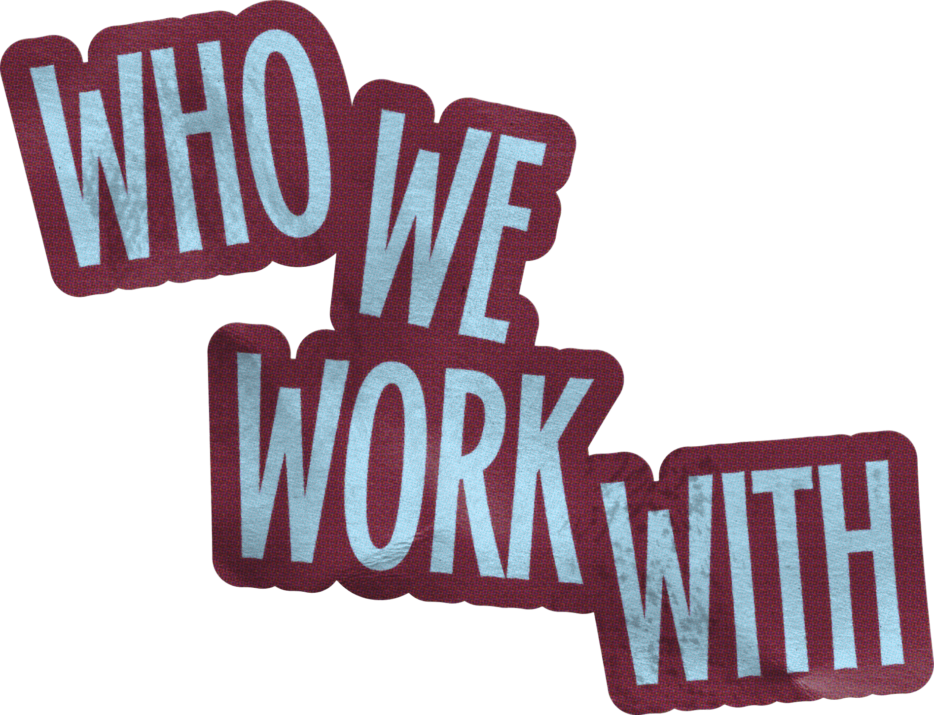 Who We Work With